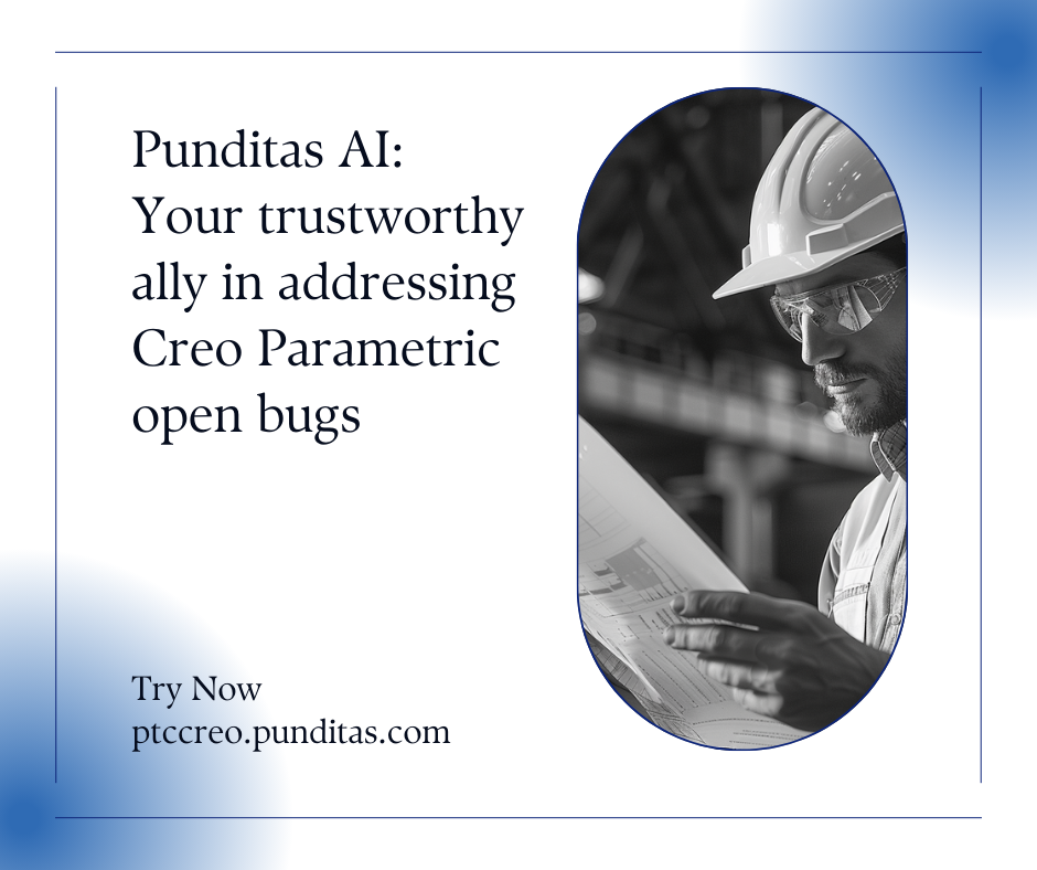 Open Bug Punditas AI: Your trustworthy ally in addressing Creo Parametric open ...